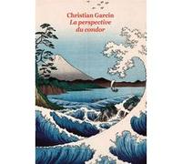 La perspective du condor Christian Garcin (Auteur), Hiroshige (Conception couverture ou illustration)