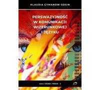 La persuasion dans la communication par l'image et la langue - Klaudia Cymanow-Sosin (Literatur, Wirtschaft und Business auf Polnisch)