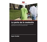 La perte de la modestie: L'aventure d'une famille musulmane, du quartier populaire à la communauté fermée