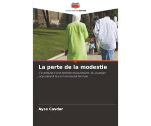 La perte de la modestie: L'aventure d'une famille musulmane, du quartier populaire à la communauté fermée