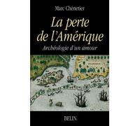 La perte de l'Amérique Archéologie d'un amour - Marc Chénetier - Belin - broché - Récit