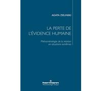 La perte de l'évidence humaine: Phénoménologie de la relation en situations extrêmes