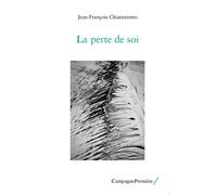 La perte de soi - Jean-François Chiantaretto - Campagne Premiere - broché - Essai