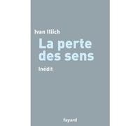 La perte des sens Ivan Illich (Auteur)