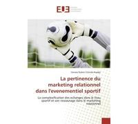 La pertinence du marketing relationnel dans l'evenementiel sportif La complexification des echanges dans le tissu sportif et son reseautage dans le marketing relationn - Gervais Ruben Tchinda Nsadjo -
