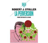 La Perversion Forme érotique de la haine - Robert Stoller - Payot - Poche - Essai