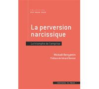 La perversion narcissique Le triomphe de l'emprise - Mickael Benyamin - In Press Eds - broché - Essai