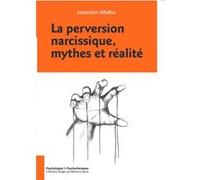 La perversion narcissique, mythes et réalité VILLALBA SÉBASTIEN (Auteur)