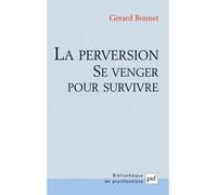 La perversion Se venger pour survivre - Gérard Bonnet - Puf - broché - Essai