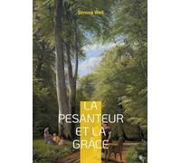 La pesanteur et la Grâce: Une exploration philosophique et mystique de l'âme humaine