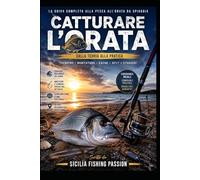 LA PESCA ALL’ORATA: Tecniche, strategie e segreti della Regina dei fondali