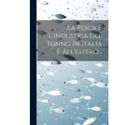 La Pesca E L'industria Del Tonno In Italia E All'estero...
