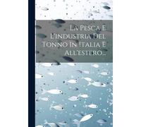La Pesca E L'industria Del Tonno In Italia E All'estero...