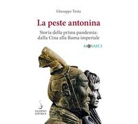 La peste antonina. Storia della prima pandemia: dalla Cina alla Roma imperiale