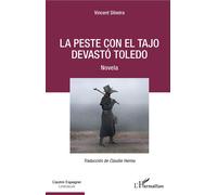La peste con el Tajo devastó Toledo Novela - Vincent Silveira - L'harmattan - broché - Nouvelles