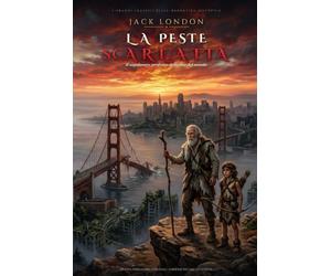 La peste scarlatta: Edizione Integrale con Saggio Storico-Filosofico Inedito e Illustrazioni d'Epoca