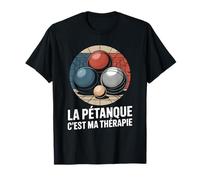 LA PÉTANQUE C’EST MA THÉRAPIE T-Shirt