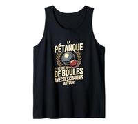 La Petanque Cest Une Histoire de Boules avec des Copains Débardeur