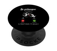 La Pétanque m'appelle Il Faut Que J'Y Aille Humour Sport PopSockets PopGrip Adhésif