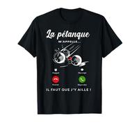 La Pétanque m'appelle Il Faut Que J'Y Aille Humour Sport T-Shirt