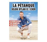 La Pétanque Selon Dylan Rocher - Le Guide Ultime Du Champion Du Monde