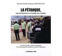 La Pétanque, Un Centenaire À La Croisée Des Chemins - L'avenir Incertain Après La Pandémie, D'un Sport Populaire Bloqué Aux Seuil De L'olympisme