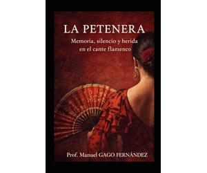 LA PETENERA: Memoria, silencio y herida en el cante flamenco