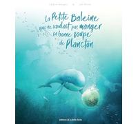 La Petite Baleine qui ne voulait pas manger sa bonne soupe de Plancton