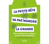 La petite bête va pas manger la grande!: 50 exercices pour vaincre sa peur des araignées