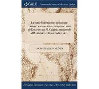 La petite bohmienne mlodrame comique en trois actes et en prose imit de Kotzbe par M. Caigiez musique de MM. Amde et Renat ballets de ... - LouisCharles C LouisCharles CaigniezLouisCharles Caigniez (A
