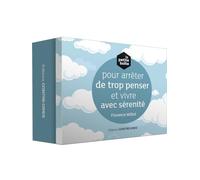 La petite boîte pour arrêter de trop penser et vivre avec sérenité