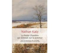 La Petite Chambre qui donnait sur la potence Nathan Katz (Auteur), Jean-Louis Spieser (Traduction), Jean-Paul Sorg (Préface)