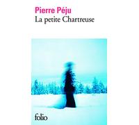 Pierre Péju – La Petite Chartreuse – Gallimard