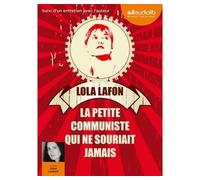 La petite communiste qui ne souriait jamais Livre audio 1 CD MP3 - Avant-propos, extrait et remerciements lus par l'auteur - Entretien - Lola Lafon - Audiolib - Texte lu (CD) - Textes lus CD