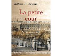 La petite cour: Services et serviteurs à la Cour de Versailles au XVIIIe siècle