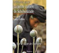 La Petite Cuillere De Scheherazade. Sur La Route De L'Heroine