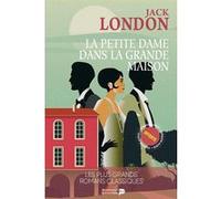 La petite dame dans la grande maison Jack London (Auteur)