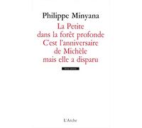 La Petite dans la forêt profonde / C’est l’anniversaire de Michèle mais elle a disparu - Philippe Minyana - Arche - broché - Théâtre