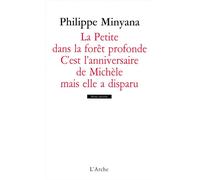 La Petite dans la forêt profonde / C’est l’anniversaire de Michèle mais elle a disparu - Philippe Minyana - Arche - broché - Théâtre