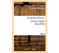 La petite Dorrit : roman anglais.Tome 2 Charles Dickens (Auteur)
