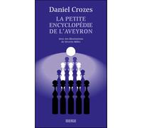La petite encyclopédie de l'Aveyron - Daniel Crozes - Rouergue - broché - Monographie
