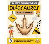 La Petite Encyclopédie des Dinosaures: Un Voyage à Travers le Temps à la Découverte des Géants du Passé (7-12 ans)
