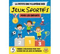 La Petite Encyclopédie des Jeux Sportifs: Un Voyage Éducatif à Travers l’Histoire, les Disciplines et les Champions du Monde (7-12 ans)