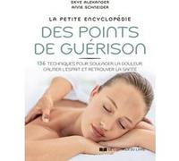 La Petite Encyclopédie Des Points De Guérison - 136 Techniques Pour Soulager La Douleur, Calmer L'esprit Et Retrouver La Santé