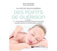 La Petite Encyclopédie Des Points De Guérison - 136 Techniques Pour Soulager La Douleur, Calmer L'esprit Et Retrouver La Santé
