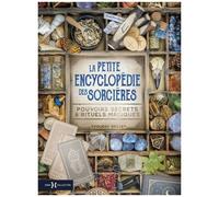 La Petite Encyclopédie Des Sorcières - Pouvoirs Secrets & Rituels Magiques