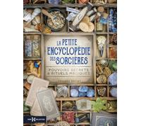 La Petite Encyclopédie Des Sorcières - Pouvoirs Secrets & Rituels Magiques