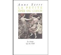 La Petite épée du cœur Récit - Anne Serre - Le Temps Qu'il Fait - broché - Roman
