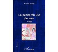 La petite fileuse de soie Roman - Marion Paulet - L'harmattan - broché - Roman