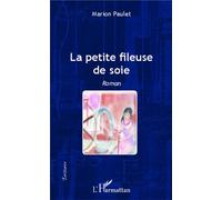 La petite fileuse de soie Roman - Marion Paulet - L'harmattan - broché - Roman
